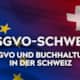 DSGVO und Buchhaltung in der Schweiz